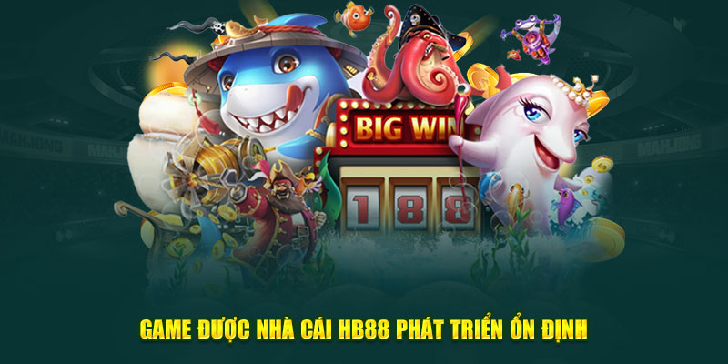Game được nhà cái HB88 phát triển ổn định