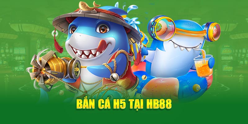 giới thiệu game Bắn cá H5 tại HB88