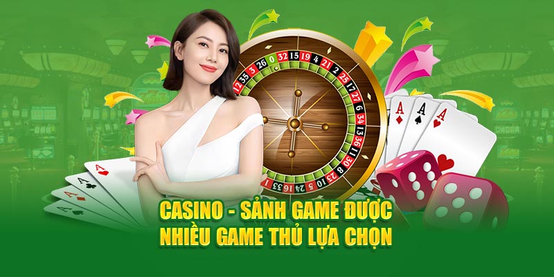 Casino - Sảnh game được nhiều game thủ lựa chọn