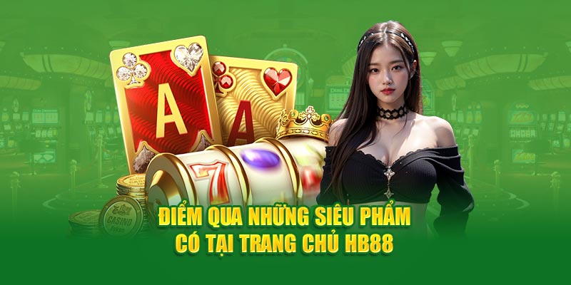 Điểm qua những siêu phẩm có tại nhà cái HB88 casino