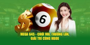 Mega 6/45 - Chơi Vui, Thưởng Lớn, Giải Trí Cùng HB88