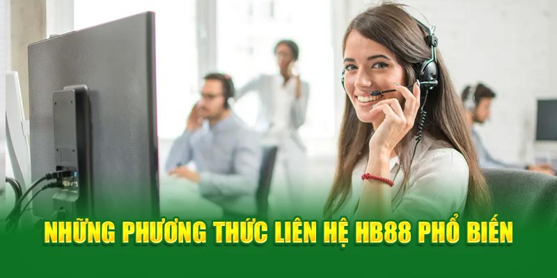 Những phương thức liên hệ HB88 phổ biến
