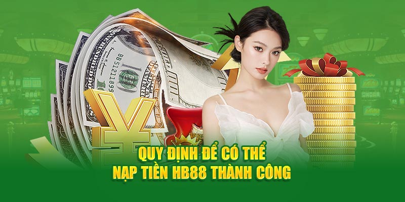 Quy định để có thể nạp tiền HB88 thành công 