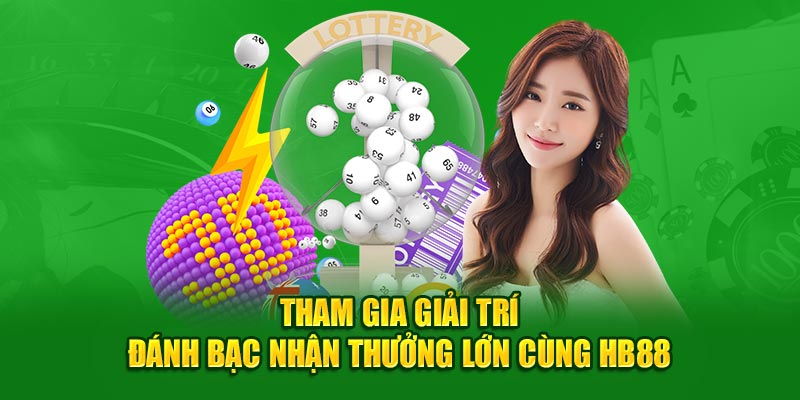 Tham gia giải trí đánh bạc nhận thưởng lớn cùng HB88