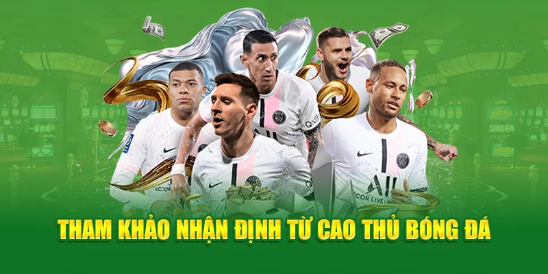 Tham khảo nhận định từ cao thủ bóng đá