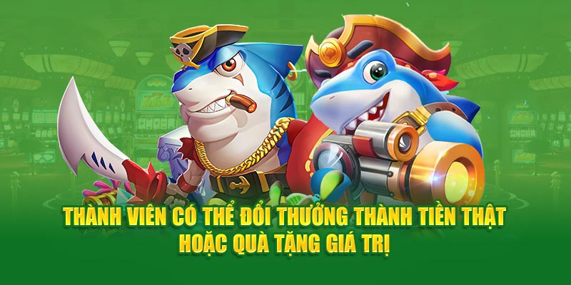 Thành viên có thể đổi thưởng thành tiền thật hoặc quà tặng giá trị