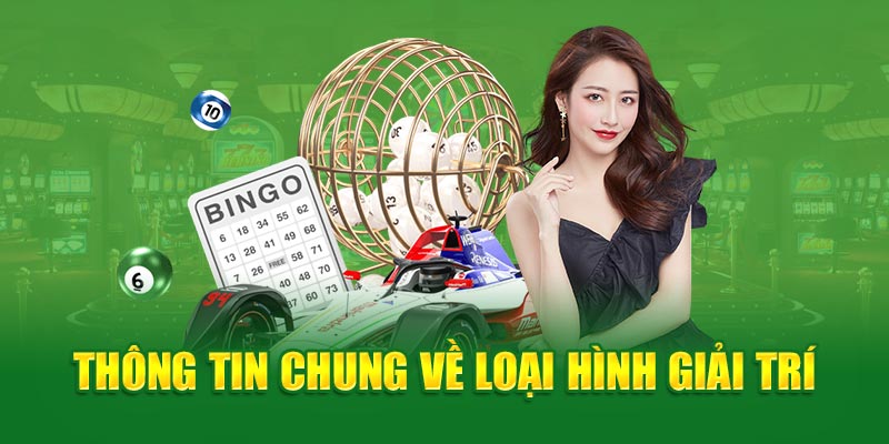 Thông tin chung về loại hình giải trí